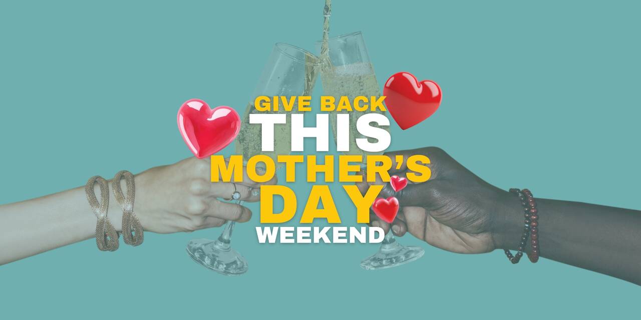 GIVE BACK THIS MOTHER’S DAY WEEKEND